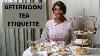 Afternoon Tea Etiquette The Correct Etiquette To Observe During Afternoon Tea
