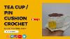 Crochet Tea Cup And Saucer How To Crochet Amigurumi Tea Coffee Cup Pin Cushion Crochet Handmade Gift