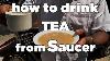 How To Drink An Indian Tea Or Coffee From The Saucer