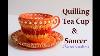 Quilling Tea Cup And Saucer Diy Showpiece 3d Quilling